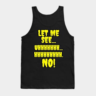 Let me see...Hhhhhhhh...NO! Tank Top